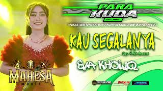 Download lagu KAU SEGALANYA-EVA KHOLIQ-MAHESA MUSIC-PARAKUDA 2025 mp3