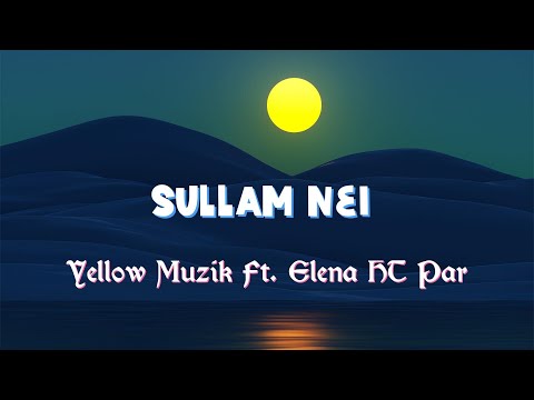 Sullam Nei | Yellow Muzik Ft. Elena HT Par (Lyrics Video)