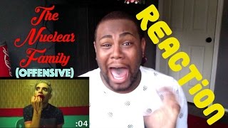 The Nuclear Family (OFFENSIVE) | REACTION