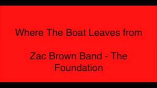 Zac Brown Band - Where the boat leaves from