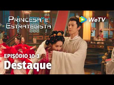 【Princesa e Estrategista】EP10-3｜Destaque | Li Yun Rui e Meng Zi Yi | WeTV