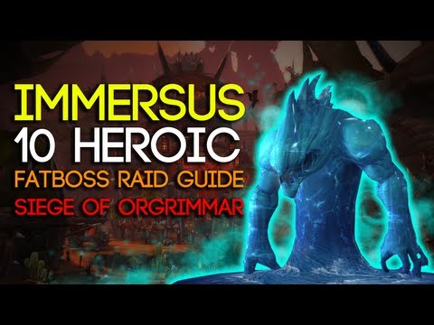 Immerseus 10 Man Heroic Siege of Orgrimmar Guide - FATBOSS