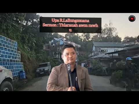 Upa R.Lallungmuana Sermon : Thlarauah awm rawh u