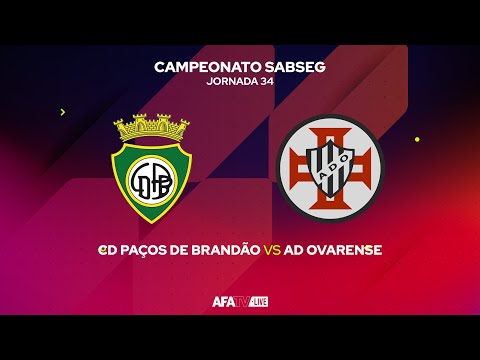 CD PAÇOS DE BRANDÃO vs AD OVARENSE - JORNADA 34 - Com o Patrocínio Oficial da Seaside