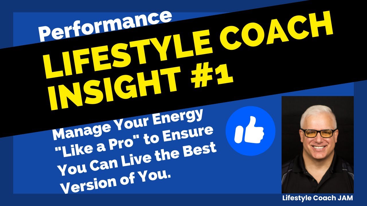 Lifestyle Coach Insight #1 Manage Your Energy Like a Pro to Live the Best Version of You.