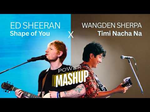Shape of You X Timi Nacha na | Ed Sheeran X Wangden Sherpa [Power Mashup]
