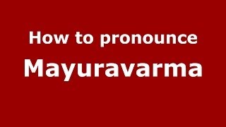 How to pronounce Mayuravarma