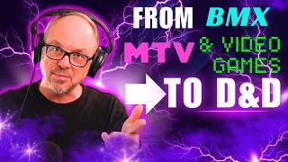 From BMX, MTV & Video Games To D&D: Growing Up Gen X with D&D: Art of Character D&D Podcast Ep15