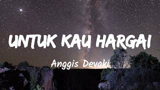 Download lagu Untuk Kau Hargai - Anggis Devaki (Music Lyrics) mp3