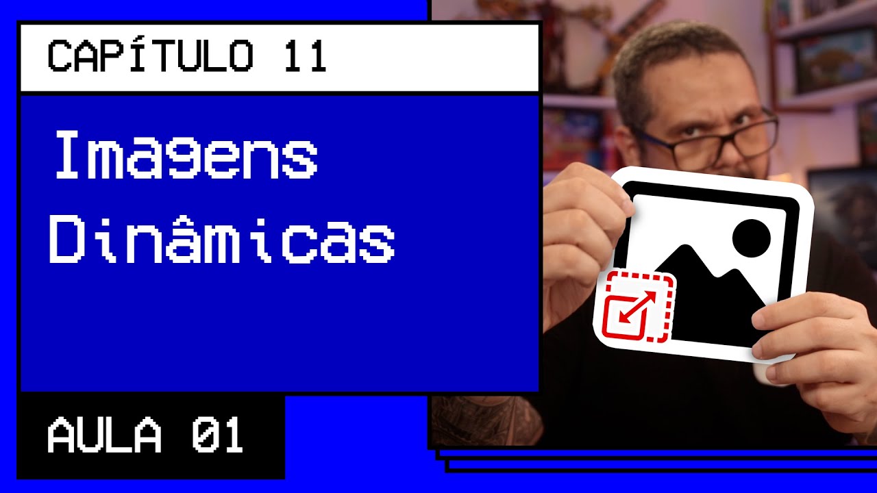 Imagens Dinâmicas - @Curso em Vídeo HTML5 e CSS3