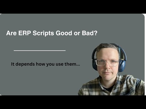 ERP Scripts, Good or Bad?