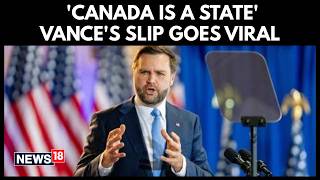 ‘Canada Is A State’: VP JD Vance Makes ‘Freudian Slip’ As US-Canada Tariff Tensions Rise | N18G