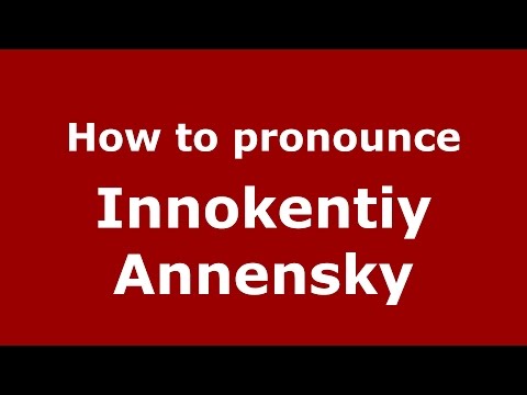 How to pronounce Innokentiy Annensky (Russia)  - PronounceNames.com