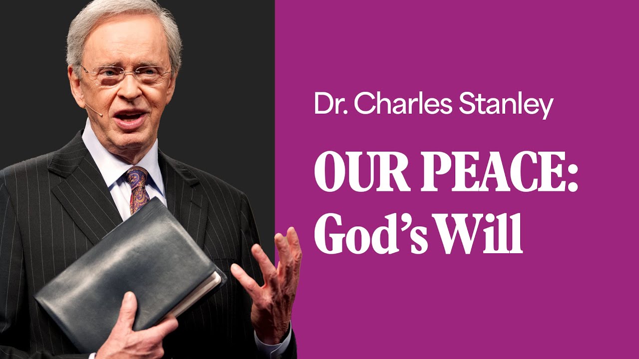 Our Peace: God’s Will – Dr. Charles Stanley