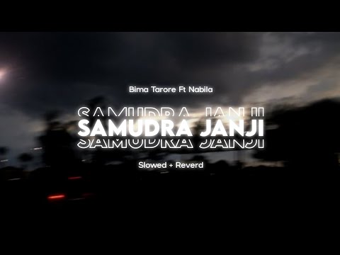 SAMUDRA JANJI - BIMA TARORE Ft NABILA ( slowed + reverd )