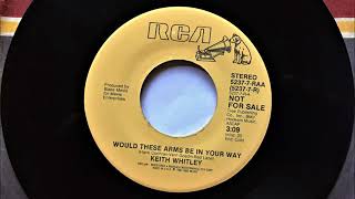 Would These Arms Be In Your Way , Keith Whitley , 1987