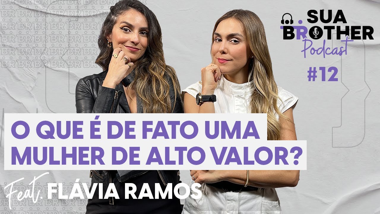 O que é de fato uma mulher de alto valor? feat Flávia Ramos