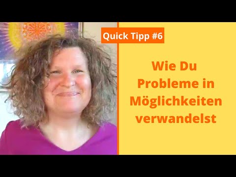 Quick Tip #6 Wie Du Probleme in Möglichkeiten verwandelst