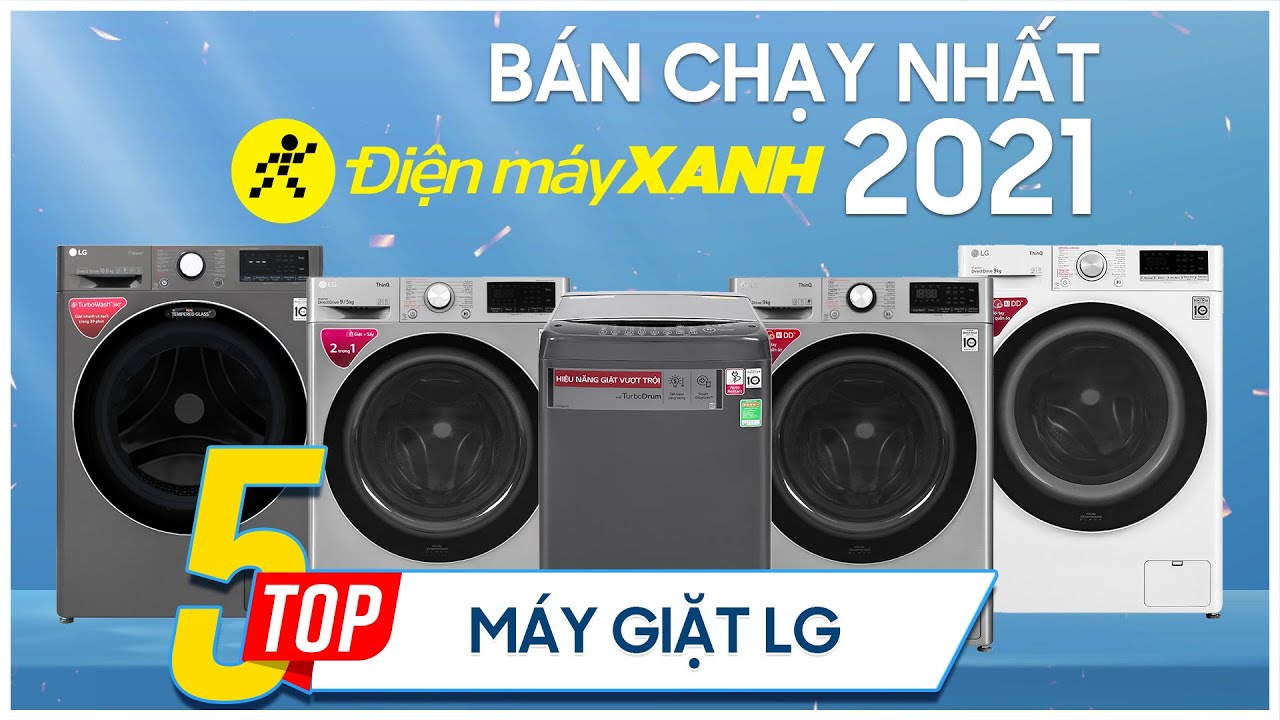 Top 5 máy giặt LG bán chạy nhất năm 2021 tại Điện máy XANH