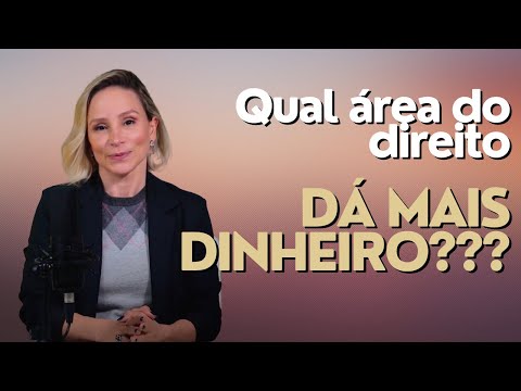 QUAL ÁREA DA ADVOCACIA DÁ MAIS DINHEIRO? Como ganhar dinheiro na advocacia?