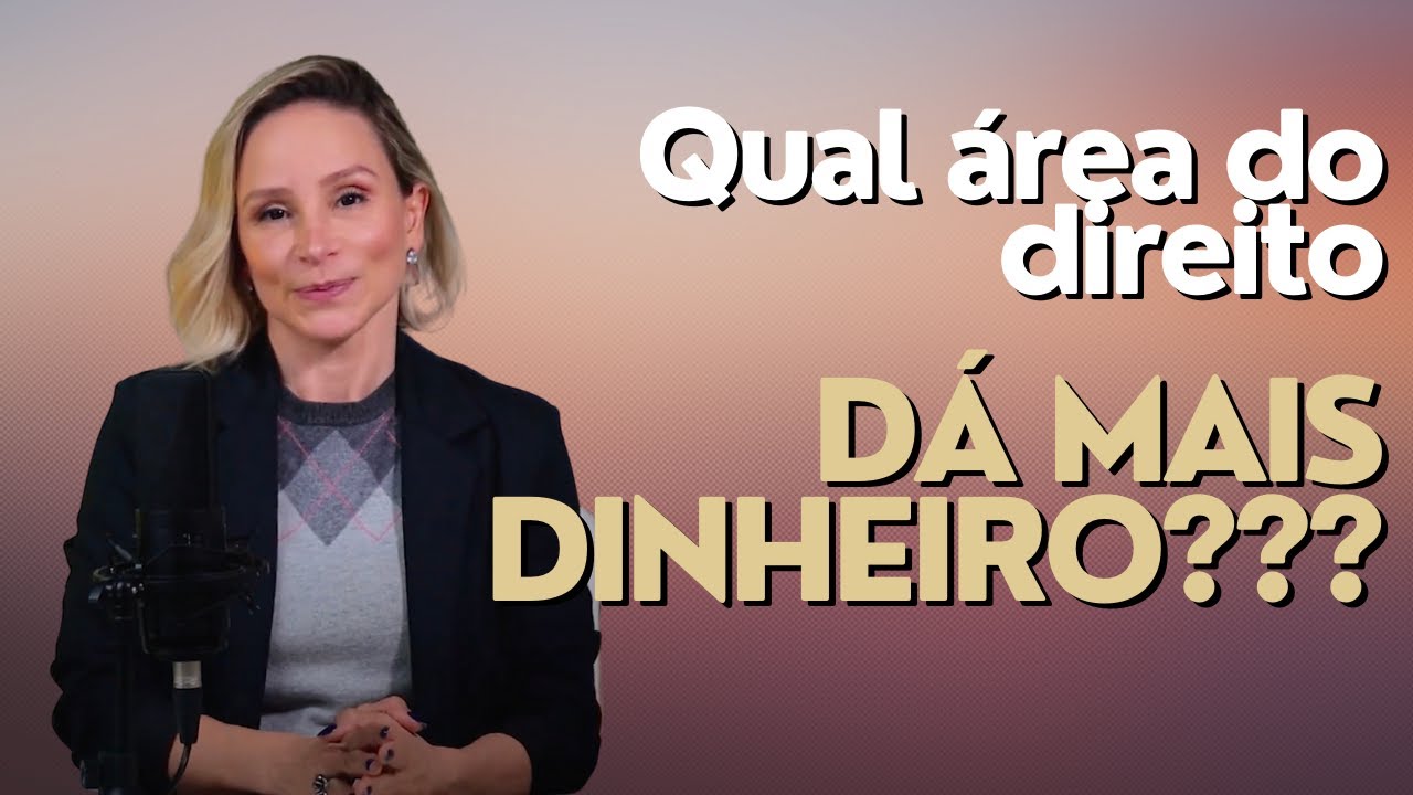 QUAL ÁREA DA ADVOCACIA DÁ MAIS DINHEIRO? Como ganhar dinheiro na advocacia?