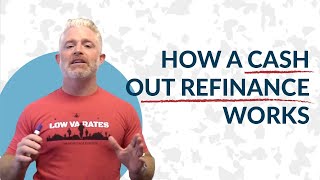 How Does a Cash Out Refinance Work - What is a Cash Out Refinance?