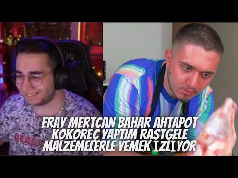 ERAY MERTCAN BAHAR AHTAPOT KOKOREÇ YAPTIM Rastgele Malzemelerle Yemek İZLİYOR
