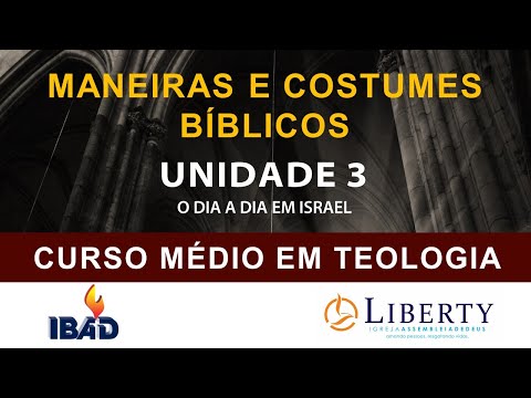 MANEIRAS E COSTUMES BÍBLICOS: UNIDADE 3 - O DIA A DIA EM ISRAEL