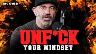 Unf*ck Your Mindset Before It Costs You Everything | EP. 0188