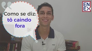 Expressões em Inglês - Você sabe como se diz "Tô caindo fora"?