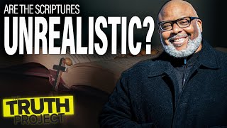 The Truth Project: Are Scriptures Unrealistic?