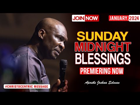 SUNDAY MIDNIGHT BLESSINGS, 14TH JANUARY 2024 - Apostle Joshua Selman Good Word