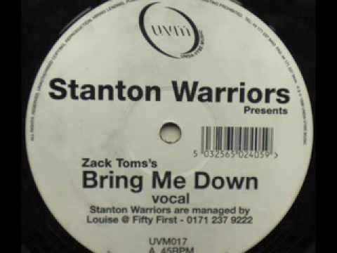 STANTON WARRIORS PRESENTS ZACK TOMS - BRING ME DOWN -  (Stanton Warriors Vocal)
