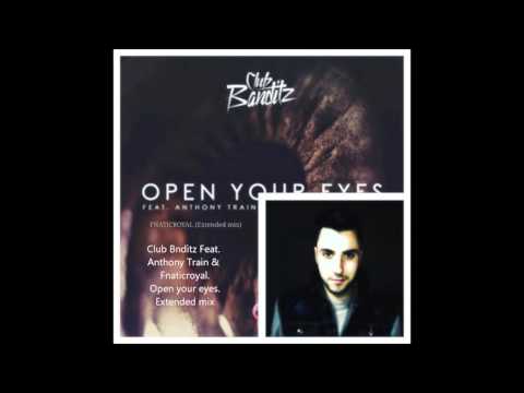 club banditz Feat Anthony Train open your eyes  Fnaticroyal  extended mix