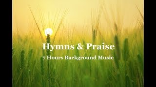 Hymns &amp; Praise Music.  7 Hours Instrumental Background for Prayer, Meditation &amp; Sleep Music.