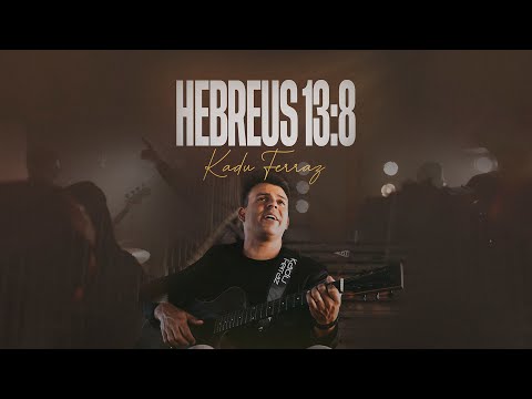 Hebreus 13:8 | Kadu Ferraz (Clipe Oficial)