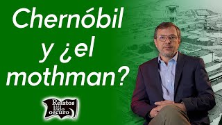 Chernóbil y ¿el mothman? | Relatos del lado oscuro