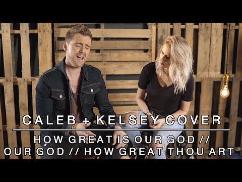 Worship Medley - How Great is Our God / Our God / How Great Thou Art | Caleb + Kelsey Mashup