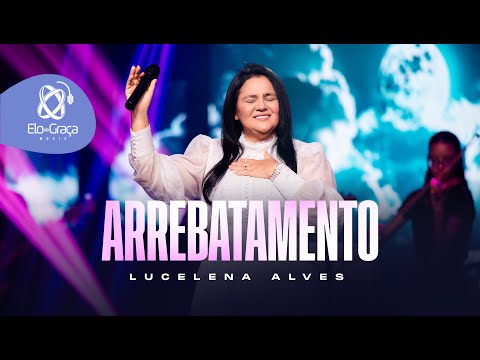 Arrebatamento - Lucelena Alves (Clipeoficial)