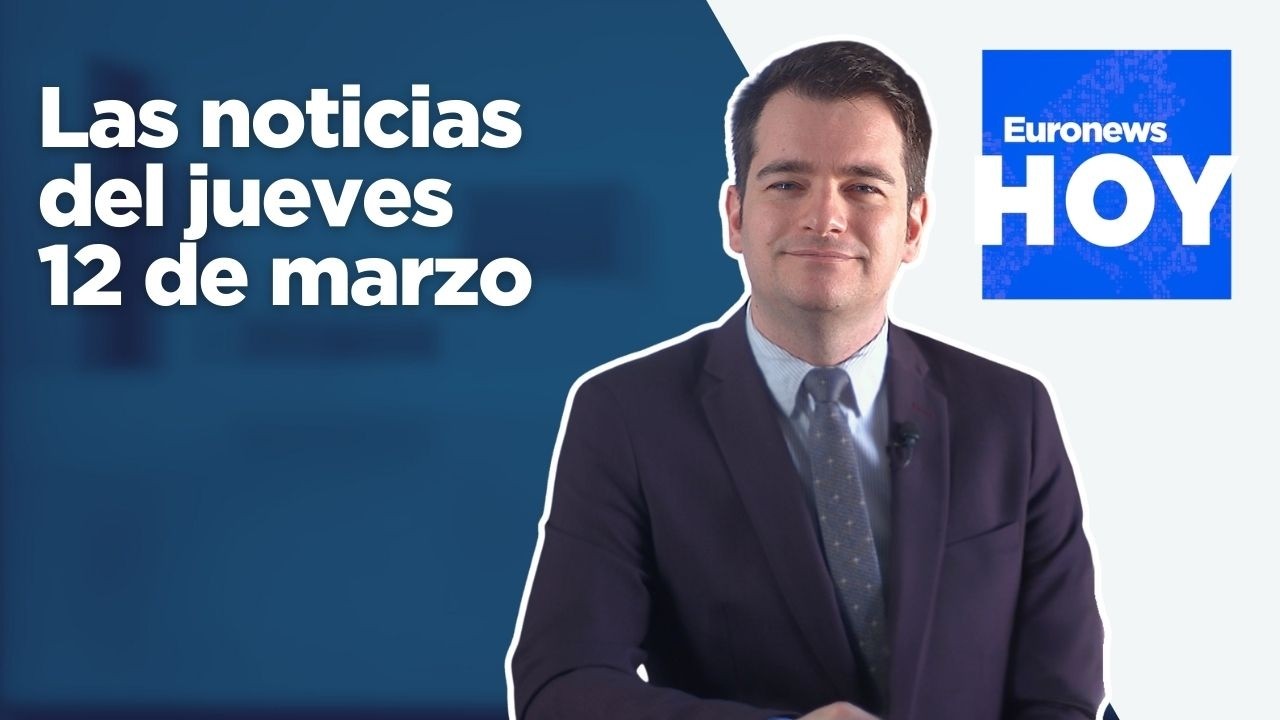 EURONEWS HOY | Las noticias del jueves 12 de marzo: Irán y su impacto en el precio de la guerra