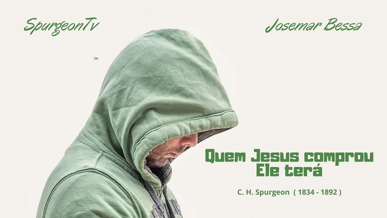 Quem Jesus comprou Ele terá! | C. H. Spurgeon ( 1834 - 1892 )