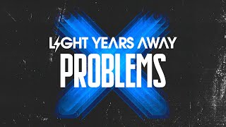 Light Years Away - Problems (ft. Trevor Douglas) [Lyrics]