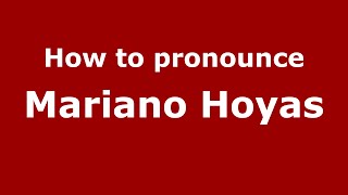 How to pronounce Mariano Hoyas