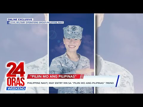 ONLINE EXCLUSIVE: Philippine Navy, may entry rin sa "Piliin Mo Ang Pilipinas" trend 24 Oras Weekend