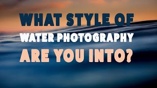 Which Water Photography Type Lights You Up The Most?