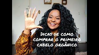 5 DICAS DE COMO COMPRAR O PRIMEIRO CABELO ORGÂNICO| QUE CABELO É ESSE ? 🔥💖