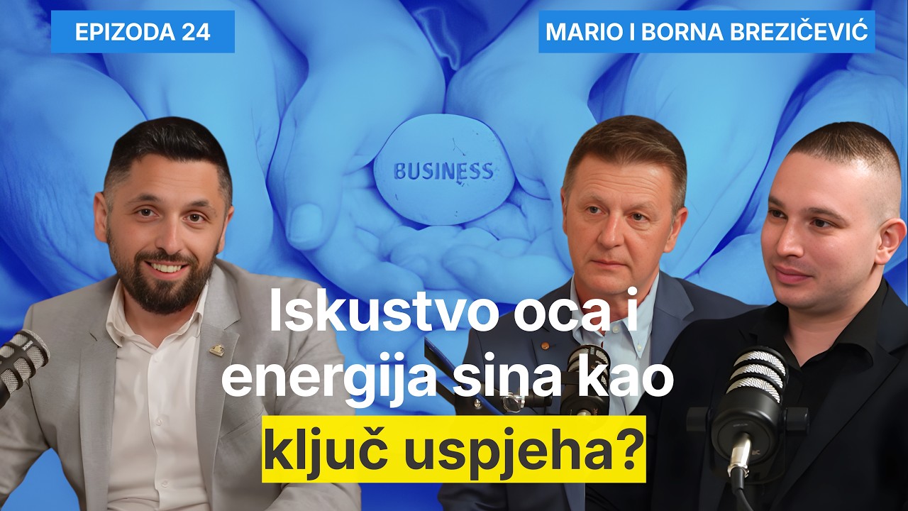 Iskustvo oca i energija sina kao ključ uspjeha? - Mario i Borna Brezičević Podcast Posrednik EP24