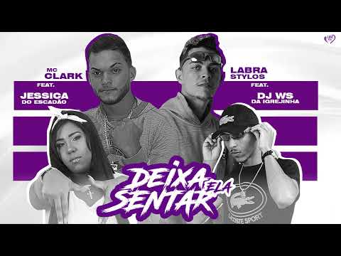 LABRA STYLOS, MC CLARK, JESSICA DO ESCADÃO, DJ WS DA IGREJINHA - DEIXA ELA SENTAR - REMIX BREGA FUNK