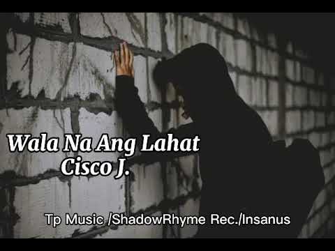 Wala Na Ang Lahat - Cisco J (Prod. By DiesBeatz )
