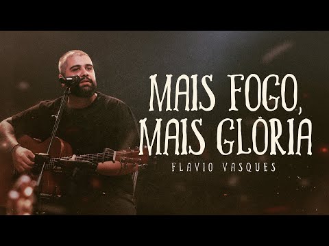 Mais Fogo, Mais Glória (Ao Vivo) | Flávio Vasques